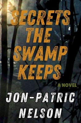Secrets The Swamp Keeps by Nelson, Jon-Patric