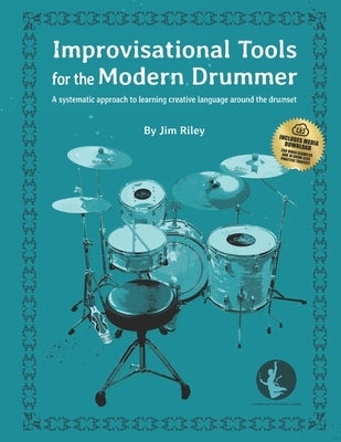 Improvisational Tools for the Modern Drummer: A systematic approach to learning creative language around the drumset by Riley, Jim