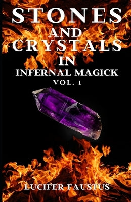 Stones and Crystals in Infernal Magick: Vol. 1 by Faustus, Lucifer