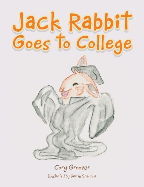 Jack Rabbit Goes to College by Groover, Cory