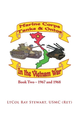 Marine Corps Tanks and Ontos in Vietnam: Book Two - 1967 and 1968 by Stewart Usmc, Ltcol Ray