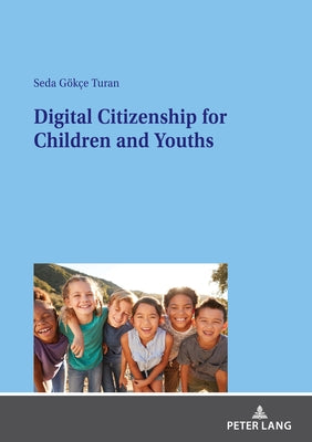 Digital Citizenship for Children and Youths by Gökçe Turan, Seda