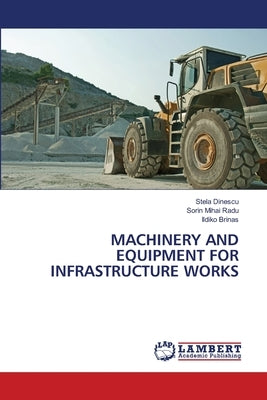 Machinery and Equipment for Infrastructure Works by Dinescu, Stela