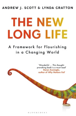 The New Long Life: A Framework for Flourishing in a Changing World by Scott, Andrew J.