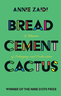 Bread, Cement, Cactus: A Memoir of Belonging and Dislocation by Zaidi, Annie