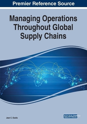 Managing Operations Throughout Global Supply Chains by Essila, Jean C.