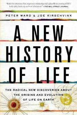 A New History of Life: The Radical New Discoveries about the Origins and Evolution of Life on Earth by Ward, Peter