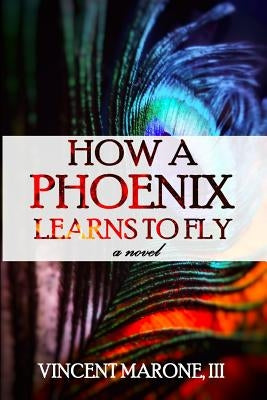 How a Phoenix Learns to Fly by Marciniak, Bernadette