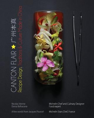 Canton Flair: Recipes Design, Traditions & Culture Made in China by Vienne, Nicolas A.