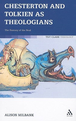Chesterton and Tolkien as Theologians: The Fantasy of the Real by Milbank, Alison