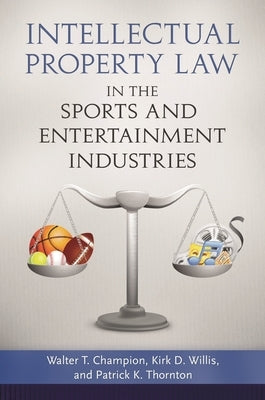 Intellectual Property Law in the Sports and Entertainment Industries by Kuehn, John