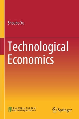 Technological Economics by Xu, Shoubo