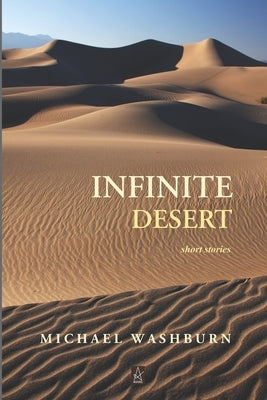 Infinite Desert: Short stories by Washburn, Michael