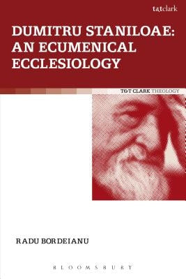 Dumitru Staniloae: An Ecumenical Ecclesiology by Bordeianu, Radu