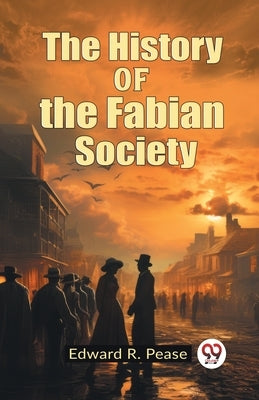 The History of the Fabian Society by Pease, Edward R.