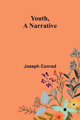 Youth, a Narrative by Conrad, Joseph