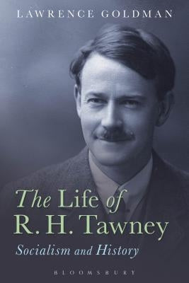 The Life of R. H. Tawney: Socialism and History by Goldman, Lawrence