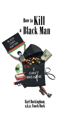 How to Kill a Black Man by Buckingham a. K. a. Coach Buck, Earl