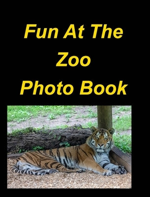 Fun At The Zoo Photo Book: Lions Tigers Bears Zoo Animals Birds Snakes Children Fun by Taylor, Mary