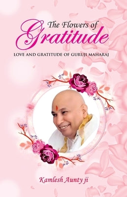 The Flowers of Gratitude by Aunty Ji, Kamlesh