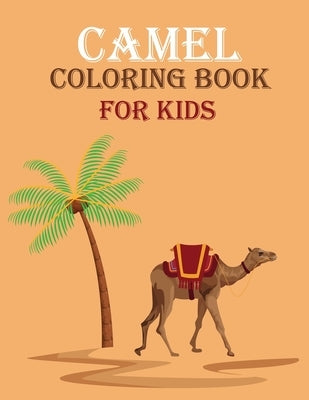 Camel Coloring Book For Kids: Camel Activity Book for Kids, Boys & Girls, Ages 3-8. 29 Coloring Pages of Camel. by Mfh Press