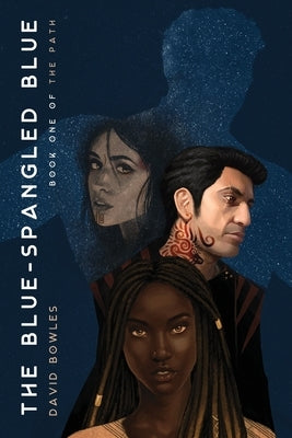 The Blue-Spangled Blue (The Path Book 1) by Bowles, David