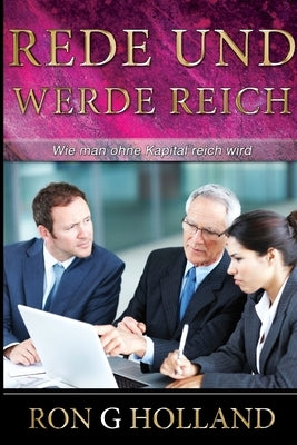 Rede Und Werde Reich by Holland, Ron G.