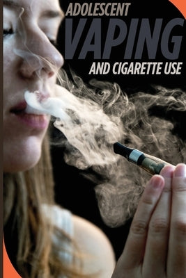 Adolescent Vaping and Cigarette Use by F. Perry, Michael