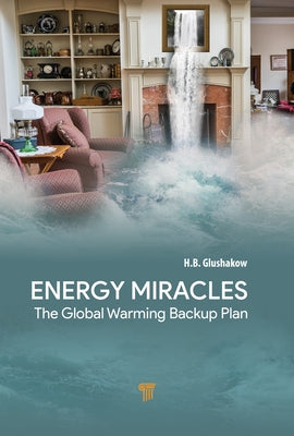 Energy Miracles: The Global Warming Backup Plan by Glushakow, H. B.