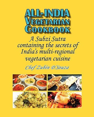 All-India Vegetarian Cookbook: A Subzi Sutra containing the secrets of India's vegetarian cuisine by D'Souza, Zubin