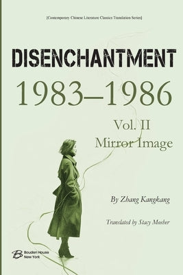 Disenchantment (祛 魅) Vol. II: Mirror Image (1983-1986) by By Zhang Kangkang