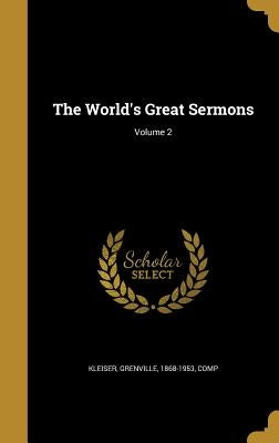 The World's Great Sermons; Volume 2 by Kleiser, Grenville 1868-1953