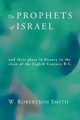 The Prophets of Israel by Smith, William Robertson