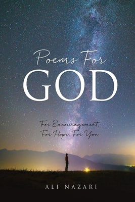 Poems For God: For Encouragement, For Hope, For You by Nazari, Ali