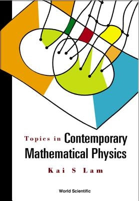 Topics in Contemporary Mathematical Physics by Lam, Kai S.
