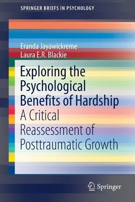 Exploring the Psychological Benefits of Hardship: A Critical Reassessment of Posttraumatic Growth by Jayawickreme, Eranda
