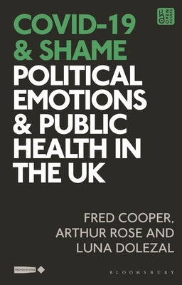 Covid-19 and Shame: Political Emotions and Public Health in the UK by Cooper, Fred