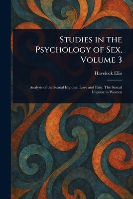 Studies in the Psychology of Sex, Volume 3 by Ellis, Havelock