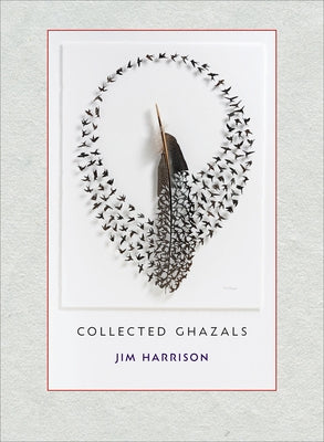Jim Harrison: Collected Ghazals by Harrison, Jim