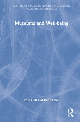Museums and Well-being by Cull, Rose