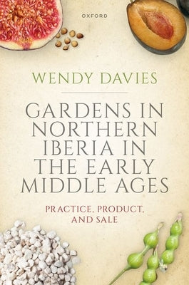 Gardens in Northern Iberia in the Early Middle Ages by Davies, Wendy