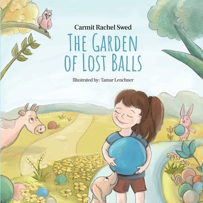 The Garden of Lost Balls: A Children's Picture Book That Helps Kids Cope With Losing a Beloved Item, Pet, or a Person-in a Sensitive, Gentle, an by Rachel Swed, Carmit