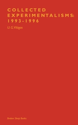 Collected Experimentalisms: 1993-1996 by Világos, U. G.