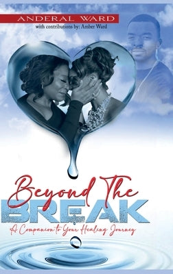 Beyond the Break: A Companion to Your Healing Journey by Ward, Anderal Bitticks