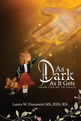 As Dark as It Gets by Bsn, Laura W. Dunavent