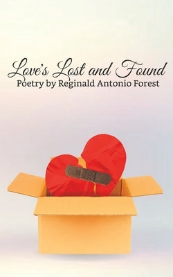 Love's Lost and Found: Poetry by Reginald Antonio Forest by Forest, Reginald Antonio