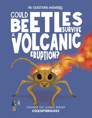 Could Beetles Survive a Volcanic Eruption?: Discover the Science Behind Coleopterology by Watson, Olivia