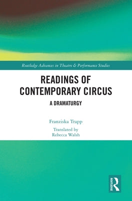 Readings of Contemporary Circus: A Dramaturgy by Trapp, Franziska