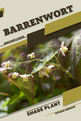 barrenwort: Shade plant Beginner's Guide by Sabanen, Tetiana