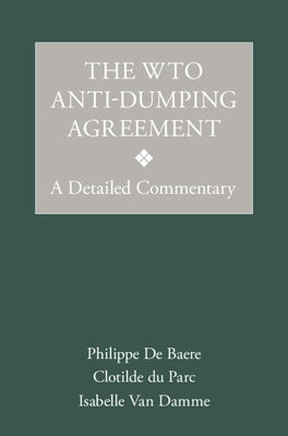 The Wto Anti-Dumping Agreement: A Detailed Commentary by de Baere, Philippe